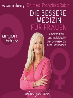 cover image of Die bessere Medizin für Frauen--Ganzheitlich und individuell--der Schlüssel zu Ihrer Gesundheit